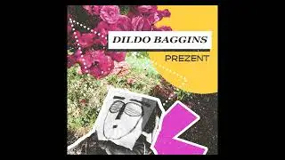 Dildo Baggins - Prezent (official audio)