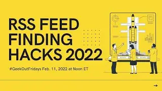 Geek Out Fridays 2-11-22 RSS Feed Finding Hacks 2022
