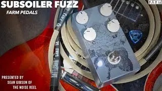 Farm Pedals Subsoiler Fuzz with Sean Gibson of The Noise Reel