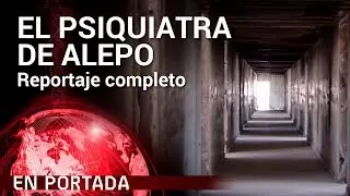 'El psiquiatra de Alepo' COMPLETO | En Portada