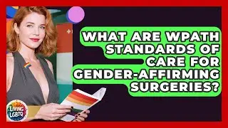What Are WPATH Standards Of Care For Gender-affirming Surgeries? - Living LGBTQ