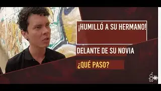 Su hermano lo Humillo delante de su Novia por Esta Razón