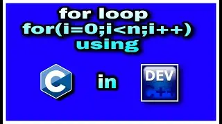 10. for loop in C language with Dev C++
