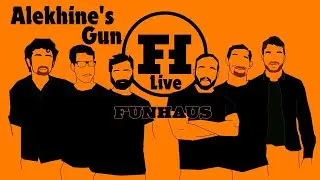 Funhaus Live! Alekhine's Gun