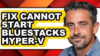 How to Fix Cannot Start Bluestacks Hyper-v (full Guide)