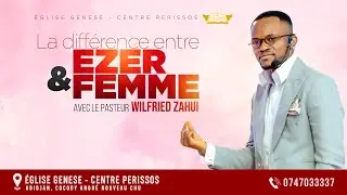 LA DIFFÉRENCE ENTRE : EZER ET FEMME | PASTEUR WILFRIED ZAHUI