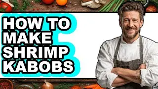 How To Make Shrimp Kabobs - Easy Guide