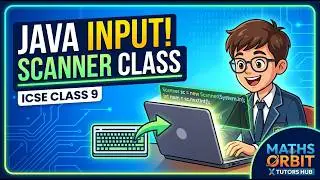 ICSE Class 9 Computer Science: How to Take Input in Java (Scanner Class) | Maths Orbit X Tutors Hub