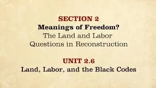 MOOC | Land, Labor, and the Black Codes | The Civil War and Reconstruction, 1865-1890 | 3.2.6