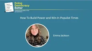 Doing Democracy Better: How To Build Power and Win In Populist Times