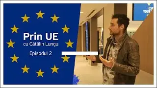 Prin UE, cu Cătălin Lungu | Episodul 2