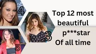 Top 12 most beautiful p***star of all time।। most beautiful women