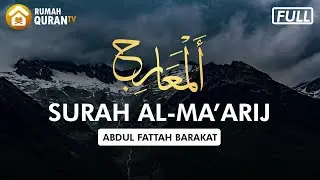 Surah Al Ma'arij - Syeikh Abdul Fattah Barakat | Murottal Al Quran dan Terjemahan
