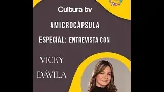 Cultura TV #MICROCÁPSULA: Entrevista con Vicky Dávila