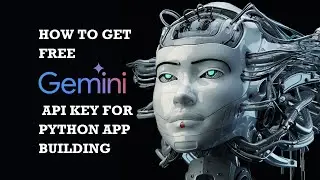 How to Get FREE Gemini API Key for Python App Building