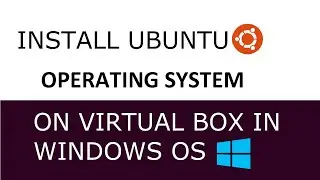 How to Install Ubuntu on Virtual Box in Windows OS || Ubuntu (Guest) OS on Windows (Host) OS.