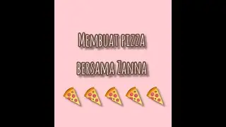 Membuat Pizza bersama Zanna