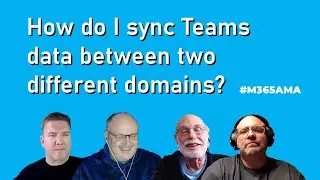 #M365AMA How do I sync Teams data between two different domains?
