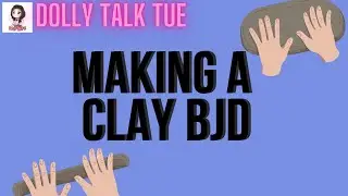 Dolly Talk Tue: Making a Clay BJD Pt2 and other things