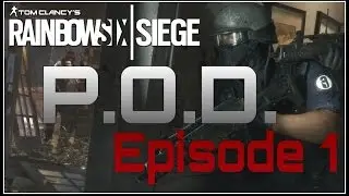 RainbowSix Siege P.O.D. Ep.1