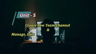 23. Microsoft Teams - Create, Manage, Delete and Restore Team Channel