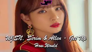 How would WJSN, Serim & Allen sing Ciara & Chamillionaire - Get Up