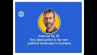 🏴󠁧󠁢󠁳󠁣󠁴󠁿 Inde-Car Ep 28 - Tory destruction & the new political landscape in Scotland - 5.7.24 🏴󠁧󠁢󠁳󠁣󠁴󠁿