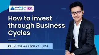 How to invest through Business Cycles with Anant Ladha(@InvestAajForKal ) | Paytm Money Talks E02