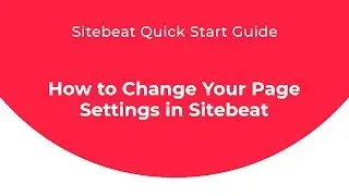 Sitebeat Quick Start Guide: How to Change Your Page Settings in Sitebeat