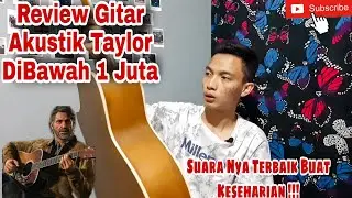 REVIEW GITAR AKUSTIK TAYLOR . SUARA NYA ENAK !!