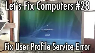 Let's Fix Computers Ep.28 - Fix User Profile Service Error
