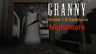 Granny Version 1.8 Timelapse ( Nightmare, Normal )