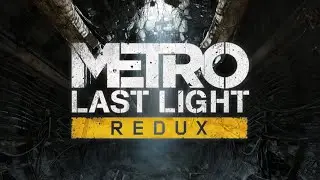 METRO: Last Light Redux | Полное прохождение игры на русском | игрофильм