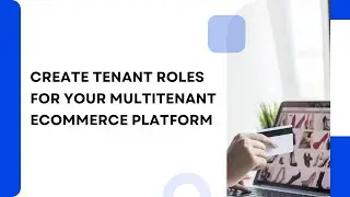 Lesson 3 – How to Create Tenant Roles on Wildcloud | Building a Multitenant Ecommerce Platform