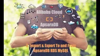 The Basic Use of RDS - Part 3: Import & Export To and From ApsaraDB RDS for MySQL