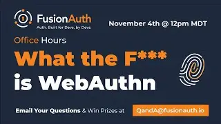 FusionAuth Office Hours What the F*** is WebAuthn November 4th, 2022