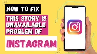 How to Fix This Story is Unavailable Instagram Problem?
