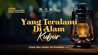 Yang Teralami Di Alam Kubur - Ustadz Abu Haidar As-Sundawy حفظه الله