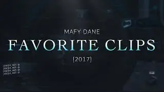 TOP 10 FAVORITE CLIPS OF 2017 @MAFY_DANE