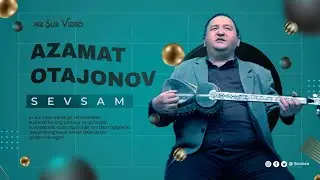 Azamat Otajonov -  Sevsam