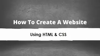 How To Create A Website Using HTML & CSS