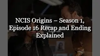 NCIS: Origins – Season 1, Episode 16: Recap and Ending Explained