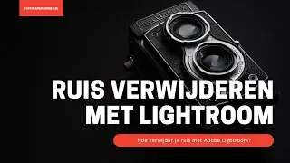 Verwijder RUIS uit je FOTO met Adobe Lightroom