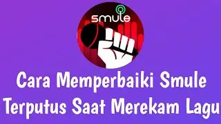 Cara Memperbaiki Smule Terputus Saat Merekam Lagu