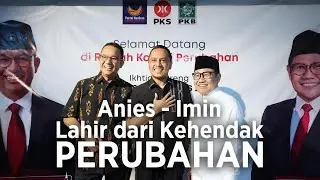 Anies - Muhaimin Lahir Dari Kehendak Perubahan