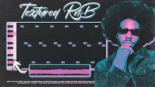 How to make TEXTURED rnb beats for Brent Faiyaz?!