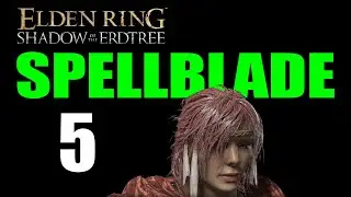 Elden Ring Shadow of the Erdtree Walkthrough SPELLBLADE Part 5: Scadutree Blessing 6