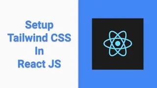 React JS Tutorial - Setting Up Tailwind CSS In A React Project