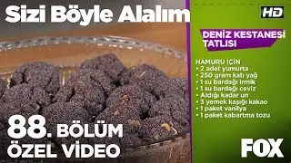 Deniz Kestanesi Tatlısı...  Sizi Böyle Alalım 88. Bölüm