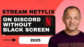 How to Stream Netflix on Discord Without Black Screen - 2025